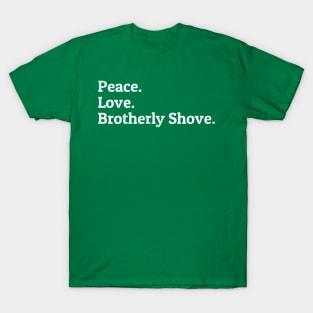 Peace Love Brotherly Shove T-Shirt